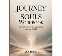 Journey Of Souls Workbook: Exploration into the Experience Beyond Physical Life