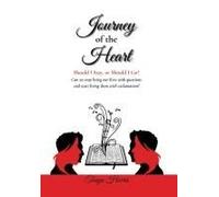 Journey Of The Heart Should I Stay, Or Should I Go?: Can We Stop Living Our Lives With Questions And Start Living Them With Exclamation?