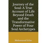 Journey of the Soul: A True Account of Life Beyond Death and the Transformative Power of Four Soul Archetypes