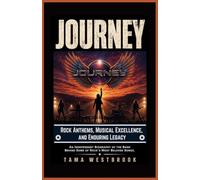 Journey: Rock Anthems, Musical Excellence, and Enduring Legacy: An Independent Biography of the Band Behind Some of Rock's Most Beloved Songs.
