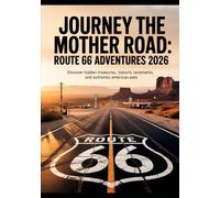JOURNEY THE MOTHER ROAD: ROUTE 66 ADVENTURES 2026: Discover Hidden Treasures, Historic Landmarks, And Authentic American Eats