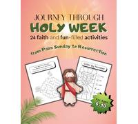 JOURNEY THROUGH A HOLY WEEK: 24 faith and fun-filled activities from Palm Sunday to Resurrection