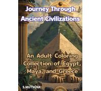 Journey Through Ancient Civilizations: An Adult Coloring Collection of Egypt, Maya, and Greece