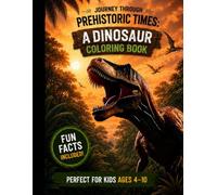 Journey Through Prehistoric Times: A Dinosaur Coloring Book