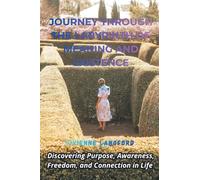 Journey Through the Labyrinth of Meaning and Existence: Discovering Purpose, Awareness, Freedom, and Connection in Life