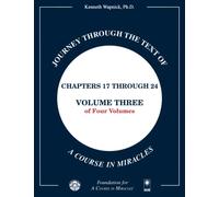 Journey through the Text of A Course in Miracles: Chapters 17 through 24, Volume Three of Four-Volumes