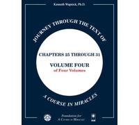 Journey through the Text of A Course in Miracles: Chapters 25 through 31, Volume Four of Four-Volumes