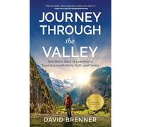 Journey Through the Valley: One Man's Story of Learning to Trust Jesus with Work, Faith, and Family