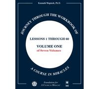 Journey through the Workbook of A Course in Miracles: Lessons 1 through 60, Volume One of Seven-Volumes