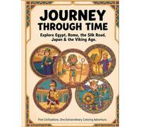 Journey Through Time: A Detailed Coloring Book of Five Ancient Civilizations - Explore Egypt, Rome, the Silk Road, Imperial Japan & the Viking Age, for Ages 10 and Up