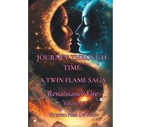 Journey Through Time: A Twin Flame Saga: Volume V - Renaissance Fire
