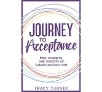 Journey To Acceptance: TWO JOURNEYS, ONE TAPESTRY OF GENDER RECOGNITION