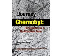 Journey to Chernobyl: Encounters in the Radioactive Zone