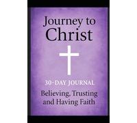 Journey to Christ: 30-Day Journal: Believing, Trusting and Having Faith