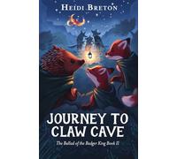 Journey to Claw Cave: The Ballad of the Badger King, Book 2