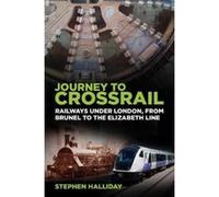 Journey to Crossrail: Railways Under London, From Brunel to the Elizabeth Line - [Version Originale] Inconnu (Auteur)