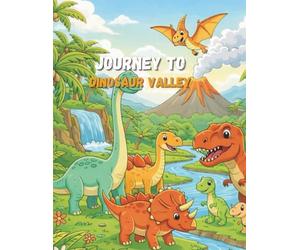 Journey to Dinosaur Valley: A Colorful Prehistoric Adventure for Curious Kids