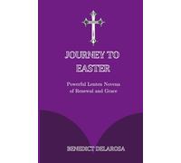 Journey to Easter: Powerful Lenten Novena of Renewal and Grace (Catholic Prayerbook)