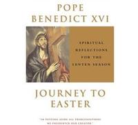 Journey to Easter Spiritual Reflections for the Lenten Season by Pope Benedict Benedict, Pope Benedict XVI (Auteur)