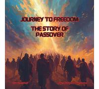 Journey to Freedom: The Story of Passover