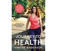 Journey to Health How I lost half my body weight and found a new way of life by Simone Anderson Simone Anderson (Auteur)