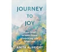Journey to Joy: From Grief to Inner Peace: Embracing Life After Loss