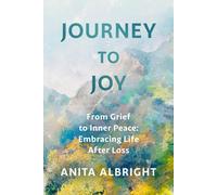Journey to Joy: From Grief to Inner Peace: Embracing Life After Loss