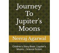 Journey to Jupiter's Moons | 8.5X1 Inch | 5 to 10 Years | 66 Pages: Children's Story Book | Jupiter's Moons | Science Fiction