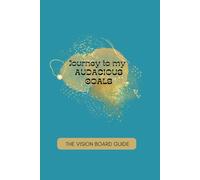 Journey to my Audacious Goals: The Vision Board Guide