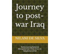 Journey to post-war Iraq: Rediscovering Battered Mesopotamian Cities Uruk, Ur, Babylonia & Erbil
