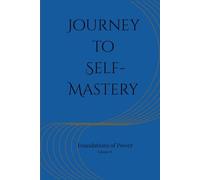 Journey to Self-Mastery - Inspired by the 48 Laws of Power: Journey to Self-Mastery - Foundations of Power: Vol.2