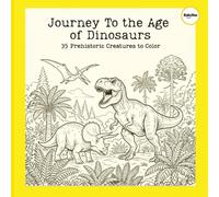 Journey to the Age of Dinosaurs: A Galactic Perspective on Prehistoric Life | 36 Detailed Illustrations + Quick Explorer Facts | For Teens & AdultsStress Relief, Relaxation, and Meditation
