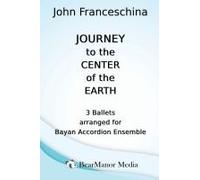 Journey To The Center Of The Earth - 3 Ballets Arranged For Bayan Accordion Ensemble