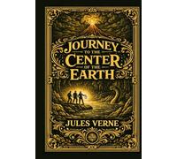 Journey to the Center of the Earth: A New Modern Translation with Scholarly Annotations and Restored Illustrations