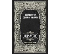 Journey to the Center of the Earth - Classic Collector Edition (Annotated)