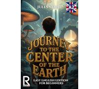 Journey to the Center of the Earth: Easy English Edition for Beginners (Level A2): Graded Reader Level A2: Learn English through Classic Adventures