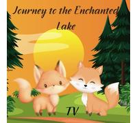 Journey to the Enchanted Lake: A sweet story about the journey of two little foxes in search of friends.