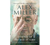 Journey to the End of Time: Writing and memoir, artists and friends