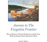 Journey to the Forgotten Frontier How a Massive Volcanic Explosion and the Year Without Summer Sent Americans West - Susan L. Barker - Prairie Star Books Susan L. BarkerSusan L. Barker (Auteur)