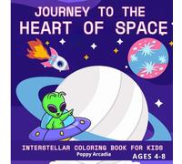 Journey to the Heart of Space - Interstellar Coloring Book for Kids: 50 Unique Coloring Illustrations, 106 Magical Pages - 8.5 x 8.5 Po Size - Perfect for Kids Ages 4 to 8 Who Love Space!