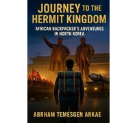 Journey to the Hermit Kingdom: An African Backpacker's Adventures in North Korea