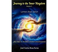 Journey to the Inner Kingdom - 365 Days to Awaken Christ Consciousness: A Profound and Unpublished Study of the Letters of Christ - Volume 3