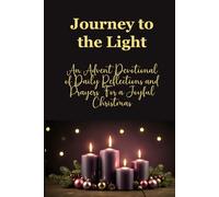 Journey to the Light: An Advent Devotional of Daily Reflections and Prayers for a Joyful Christmas