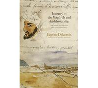 Journey to the Maghreb and Andalusia, 1832: The Travel Notebooks and Other Writings
