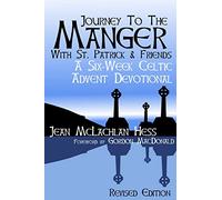 Journey to the Manger with St. Patrick & Friends: A SIX-WEEK Celtic Advent Devotional