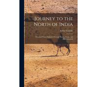 Journey To The North Of India: Overland From England, Through Russia, Persia, And Affghaunistaun