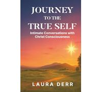 Journey to the True Self: Intimate Conversations with Christ Consciousness