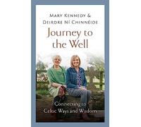 Deirdre Ni Chinneide, Mary Kennedy – Journey to the Well – Se connecter à la sagesse celtique