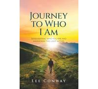 Journey to Who I Am: Remembering Who You Are and Awakening the Light Within