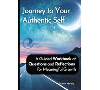 Journey to Your Authentic Self: A Self-Discovery Workbook of 50 Questions for Self-Awareness and Personal Growth